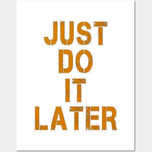 JUST DO IT LATER Posters and Art
